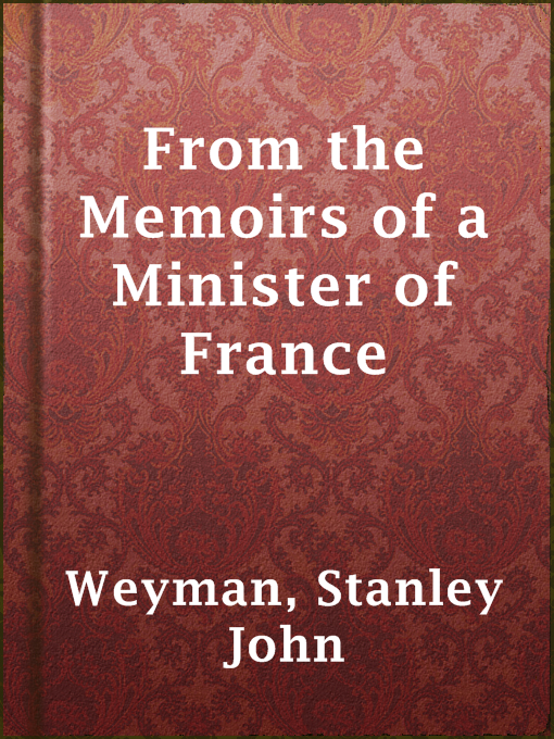 Stanley John Weyman作のFrom the Memoirs of a Minister of Franceの作品詳細 - 貸出可能